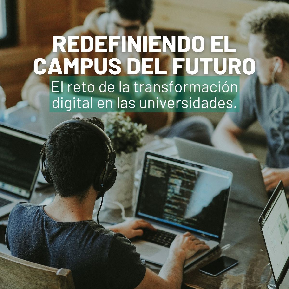 Redefiniendo el campus del futuro: el reto de la transformación digital en las universidades